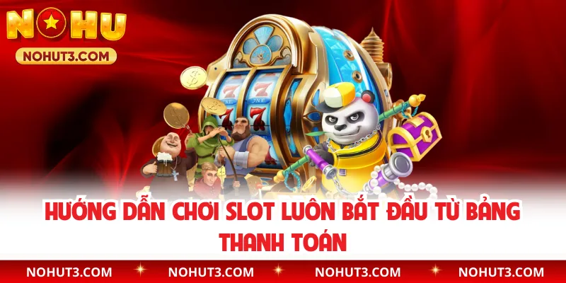 Hướng dẫn chơi slot luôn bắt đầu từ bảng thanh toán