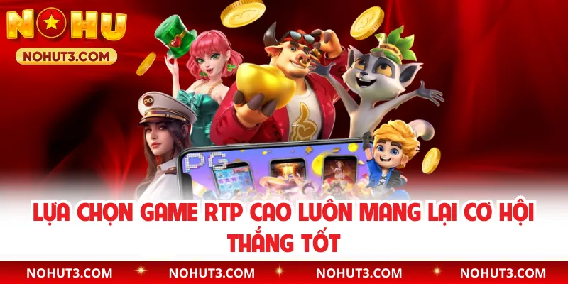 Lựa chọn game RTP cao luôn mang lại cơ hội thắng tốt