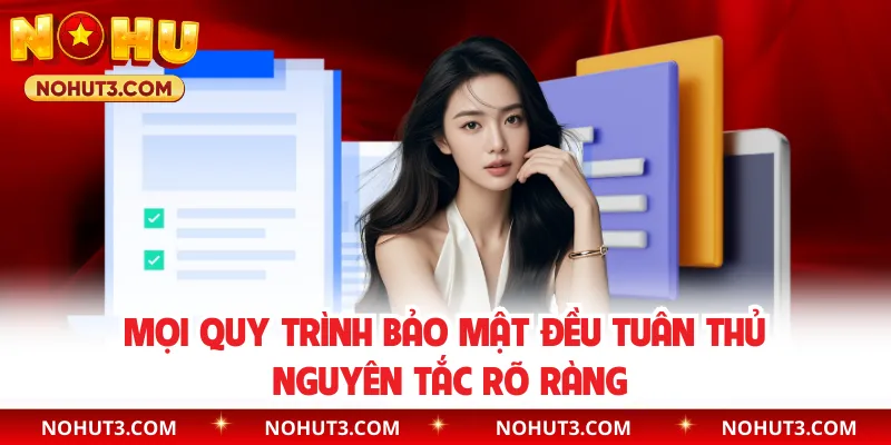 Mọi quy trình bảo mật đều tuân thủ nguyên tắc rõ ràng