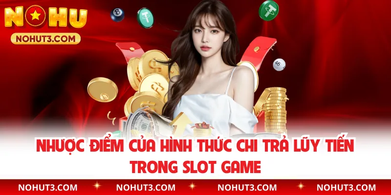 Nhược điểm của hình thức chi trả lũy tiến trong slot game