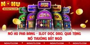 Nổ Hũ Phá Băng - Slot Độc Đáo, Quà Tặng Nổ Thưởng Bất Ngờ